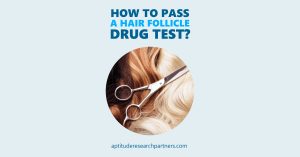 How to Pass a Hair Follicle Drug Test?